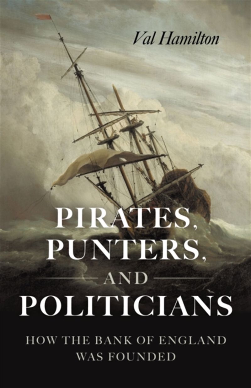 Pirates, Punters, And Politicians : How The Bank Of England Was Founded/Product Detail/History