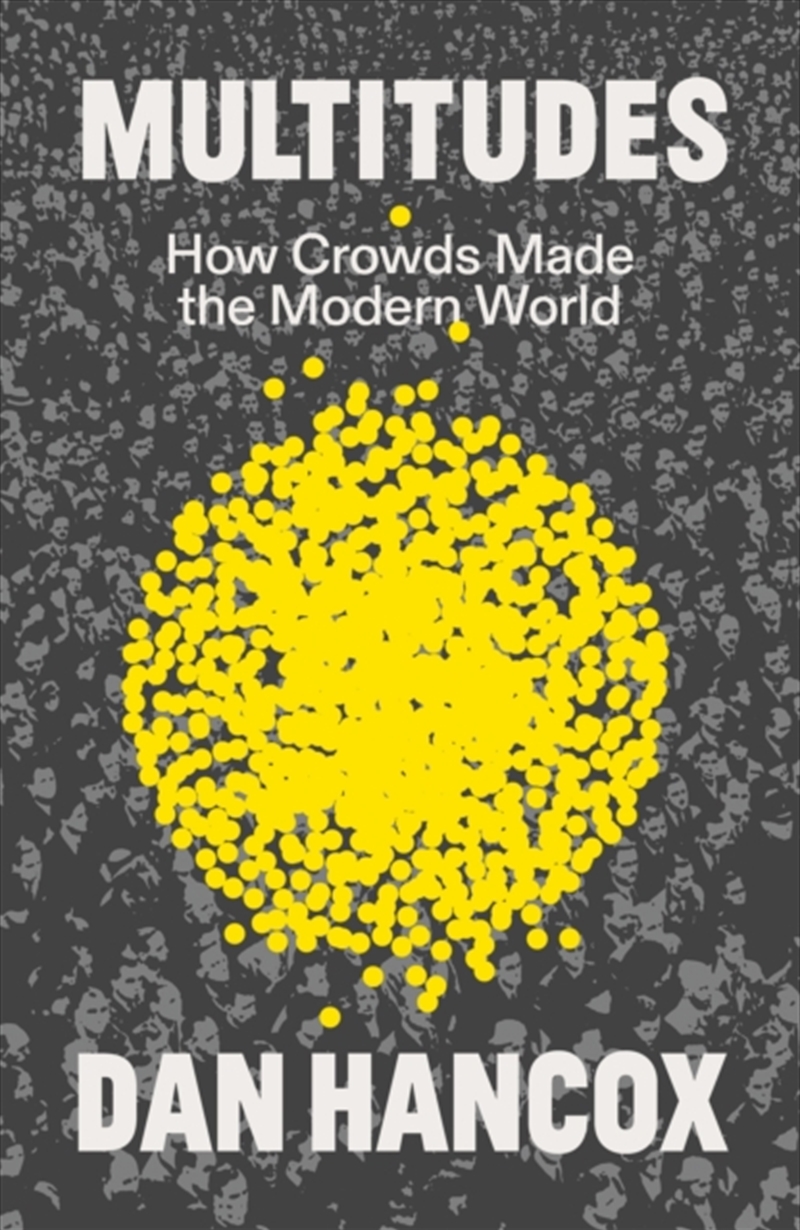 Multitudes : How Crowds Made The Modern World/Product Detail/Society & Culture