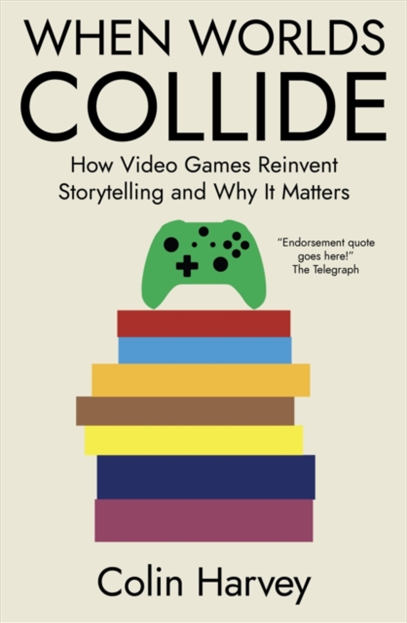 When Worlds Collide : How Video Games Reinvent Storytelling And Why It Matters/Product Detail/Arts & Entertainment