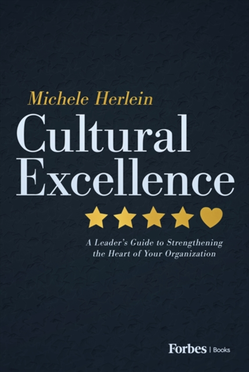 Cultural Excellence : A Leader'S Guide To Strengthening The Heart Of Your Organization/Product Detail/Business Leadership & Management