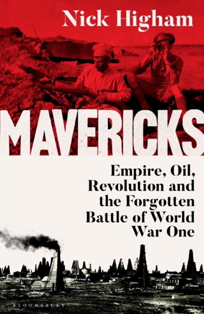 Mavericks : Empire, Oil, Revolution And The Forgotten Battle Of World War One/Product Detail/History