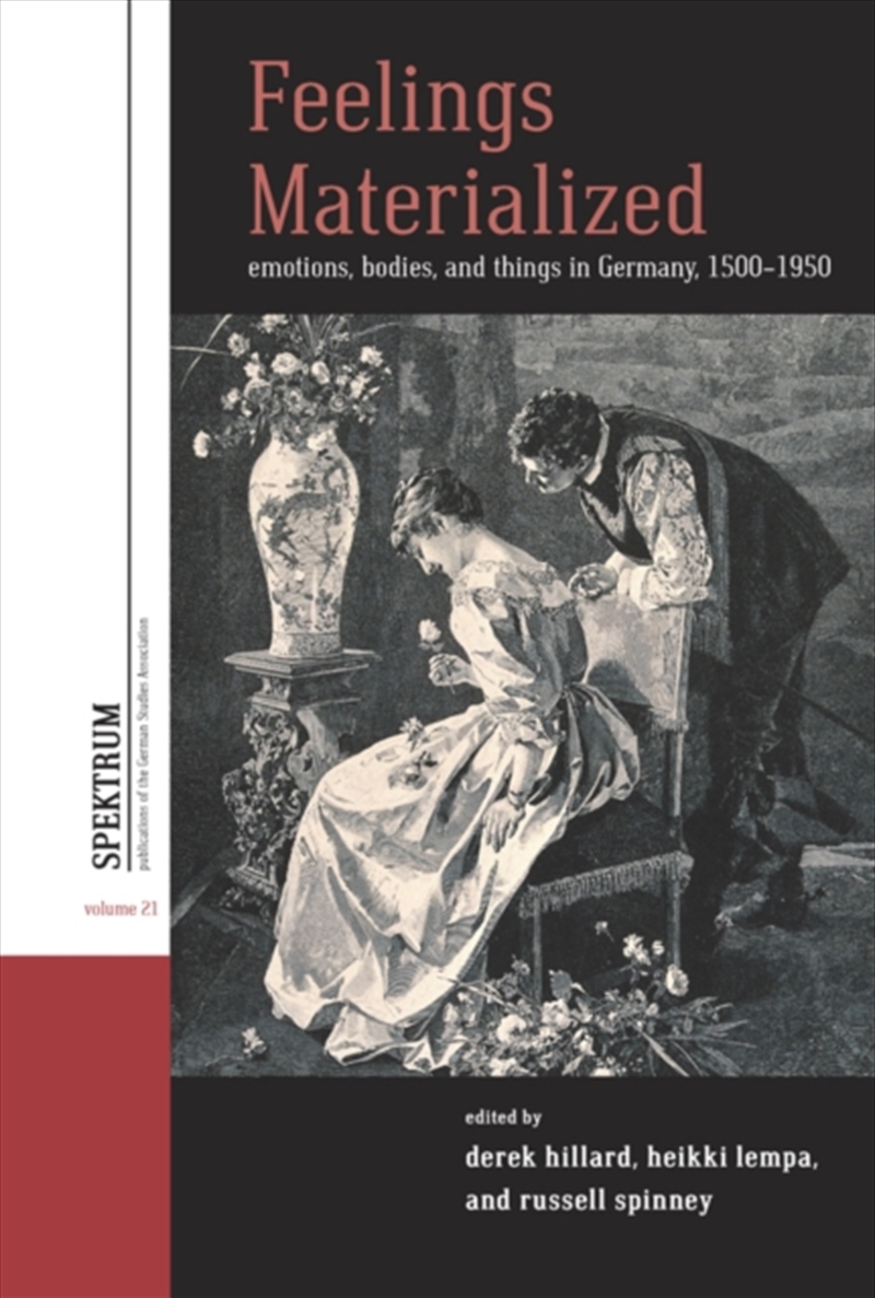 Feelings Materialized : Emotions, Bodies, And Things In Germany, 1500–1950/Product Detail/History