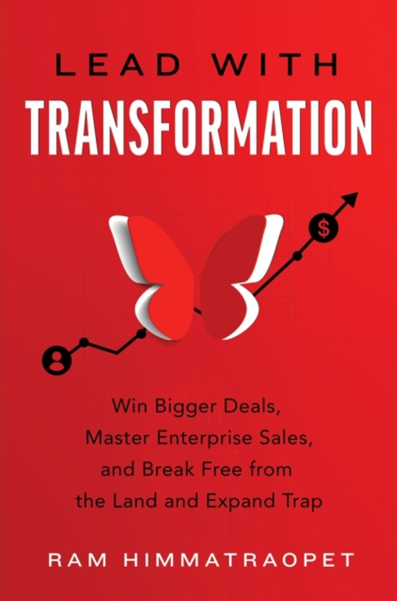 Lead With Transformation : Win Bigger Deals, Master Enterprise Sales, And Break Free From The Land A/Product Detail/Business Leadership & Management