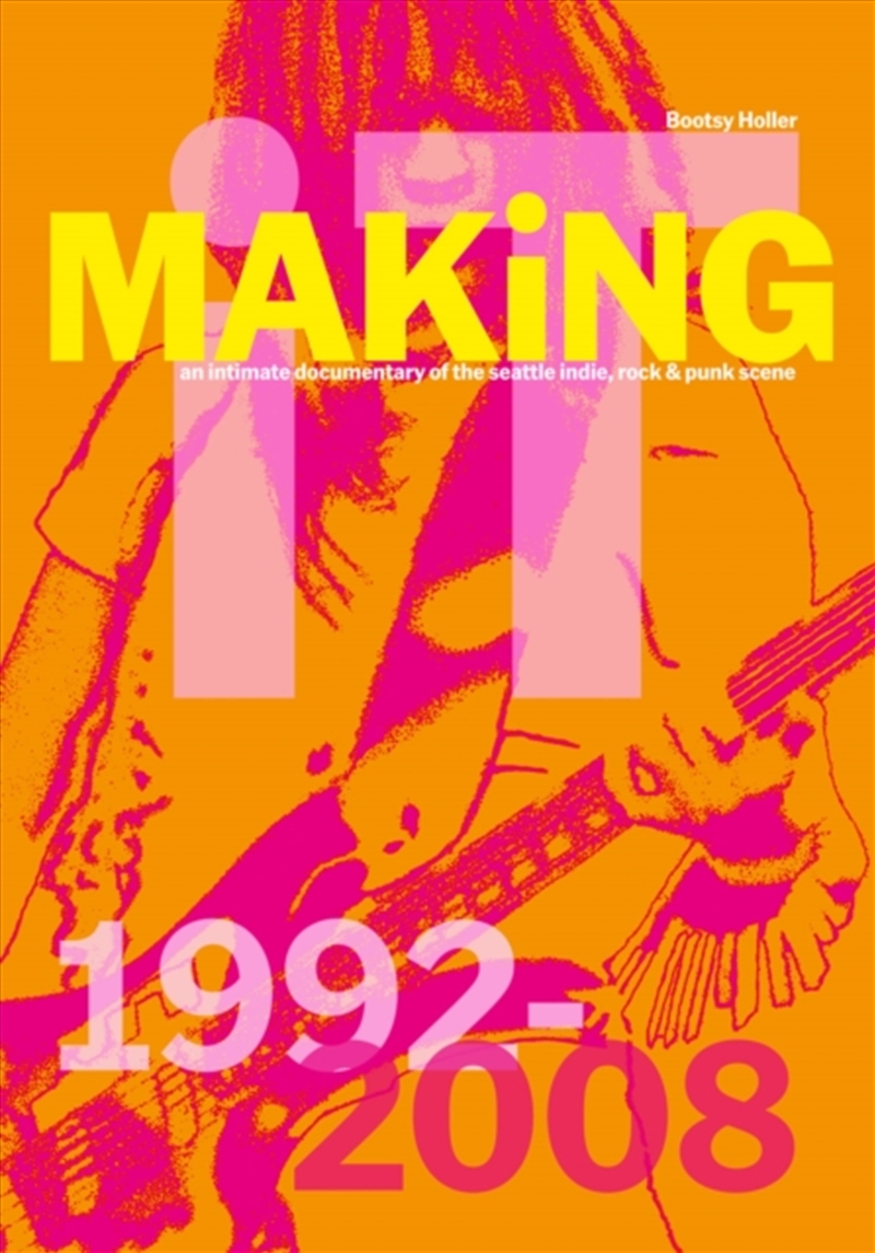 Bootsy Holler: Making It. : An Intimate Documentary Of The Seattle Indie, Rock & Punk Scene, 1992-20/Product Detail/Photography