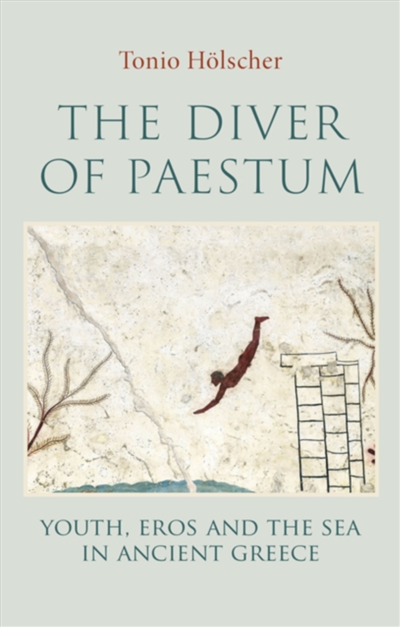 The Diver Of Paestum : Youth, Eros, And The Sea In Ancient Greece/Product Detail/History