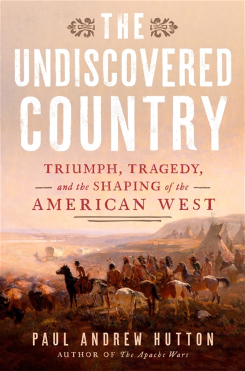 The Undiscovered Country : Triumph, Tragedy, And The Shaping Of The American West/Product Detail/History