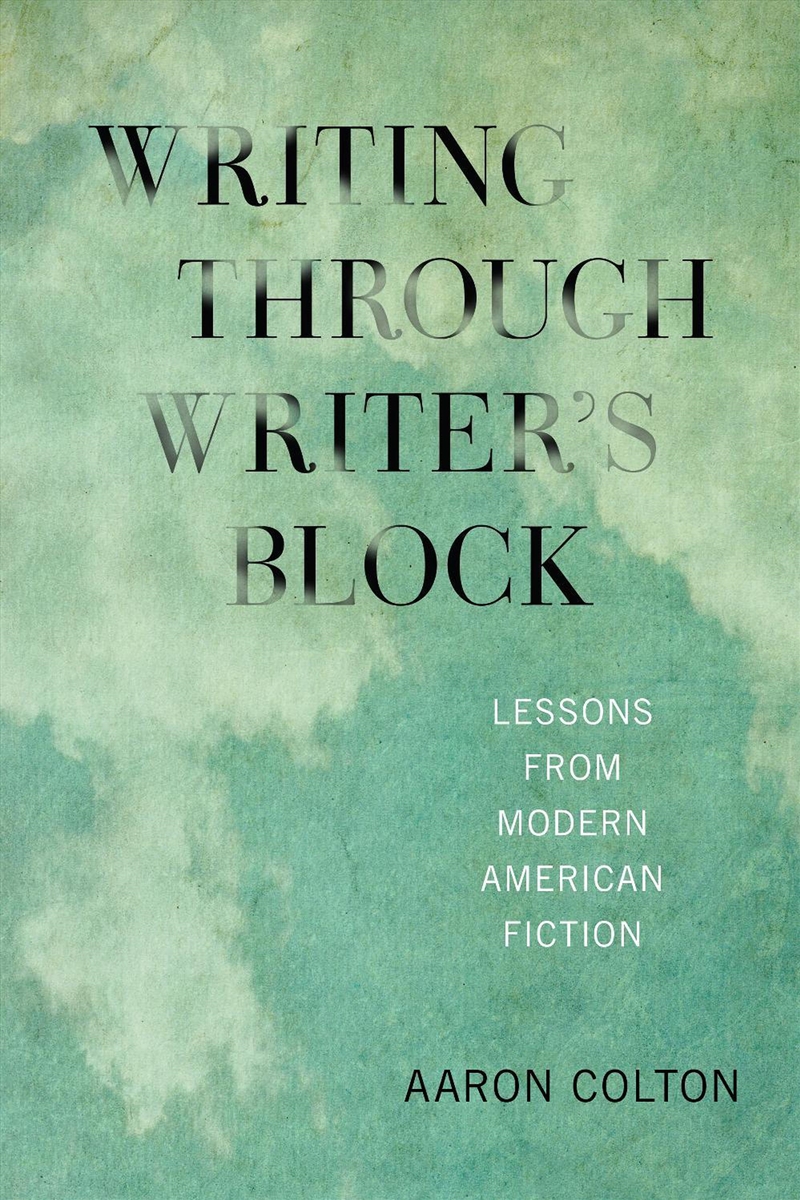 Writing Through Writer'S Block : Lessons From Modern American Fiction/Product Detail/Literature & Poetry