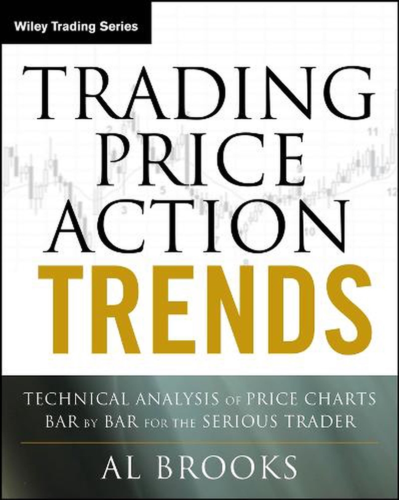 Trading Price Action Trends : Technical Analysis Of Price Charts Bar By Bar For The Serious Trader/Product Detail/Business Leadership & Management