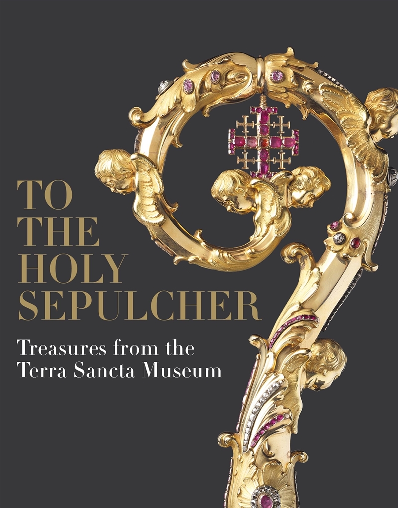 To The Holy Sepulcher : Treasures From The Terra Sancta Museum/Product Detail/Religion & Beliefs