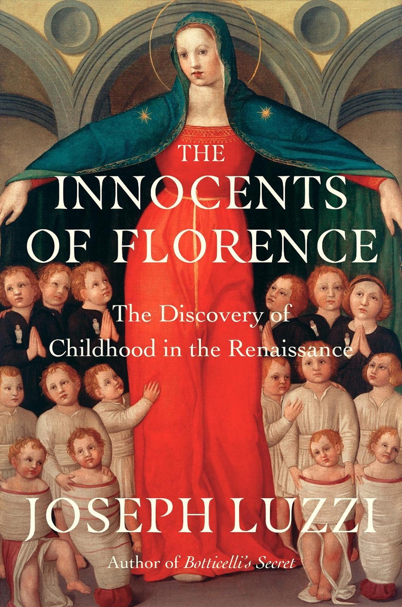 The Innocents Of Florence : The Renaissance Discovery Of Childhood/Product Detail/History
