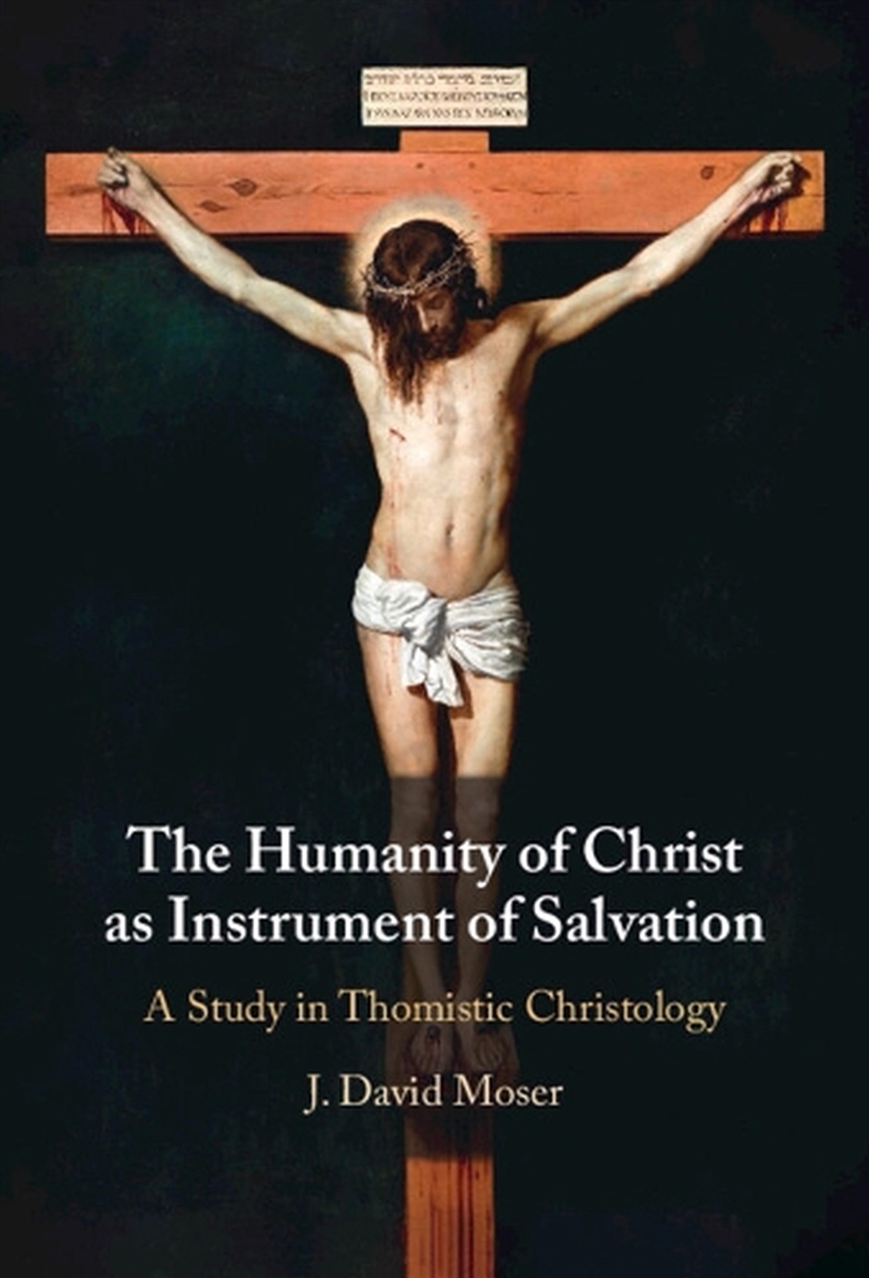 The Humanity Of Christ As Instrument Of Salvation : A Study In Thomistic Christology/Product Detail/Religion & Beliefs