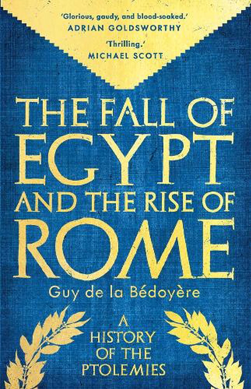 The Fall Of Egypt And The Rise Of Rome : A History Of The Ptolemies/Product Detail/History