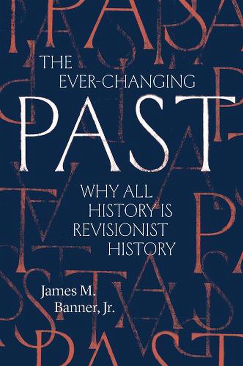 The Ever-Changing Past : Why All History Is Revisionist History/Product Detail/History