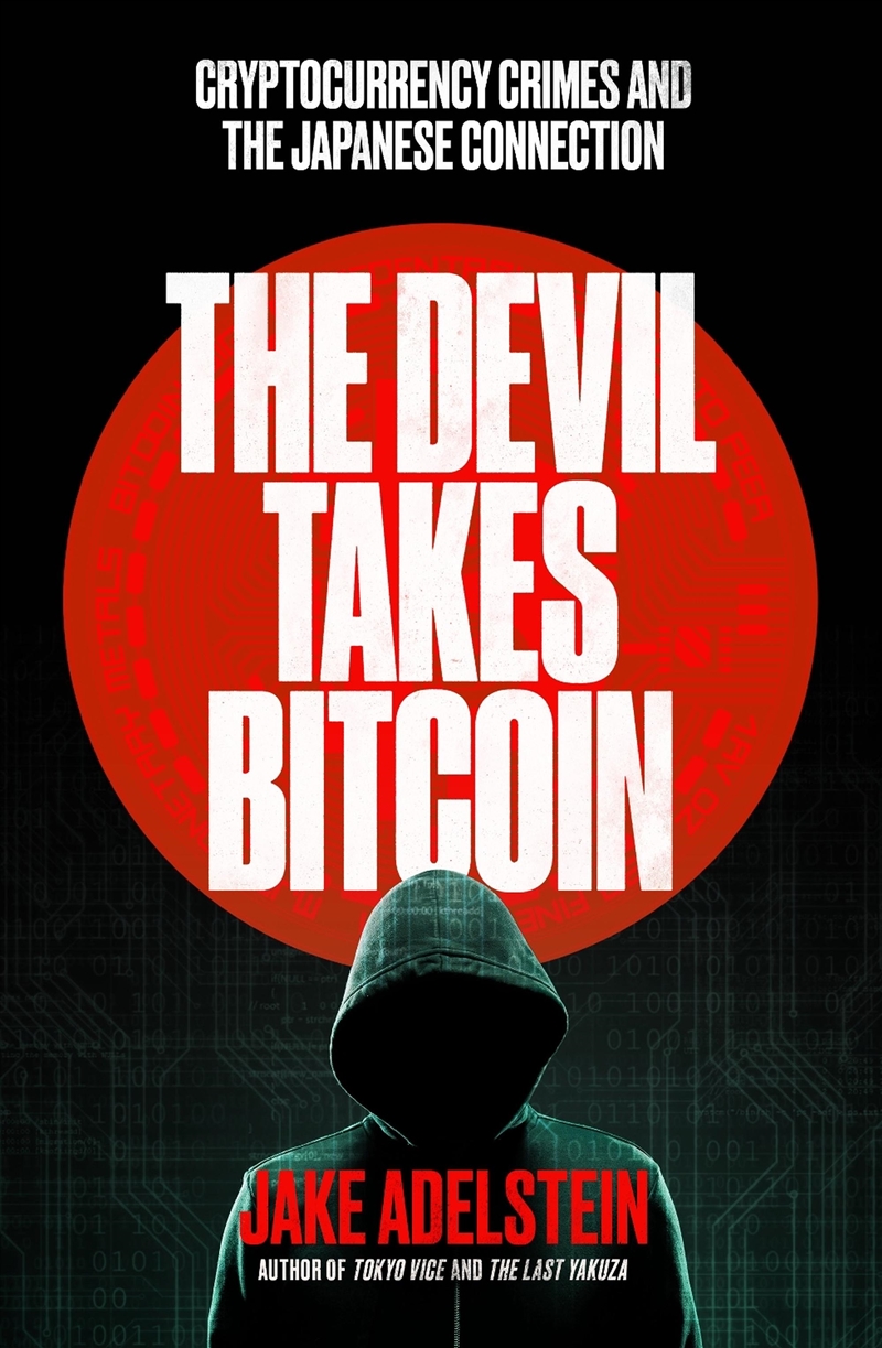 The Devil Takes Bitcoin : Cryptocurrency Crimes And The Japanese Connection/Product Detail/True Crime