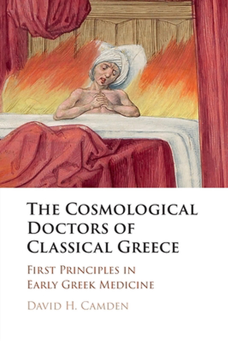 The Cosmological Doctors Of Classical Greece : First Principles In Early Greek Medicine/Product Detail/Literature & Poetry