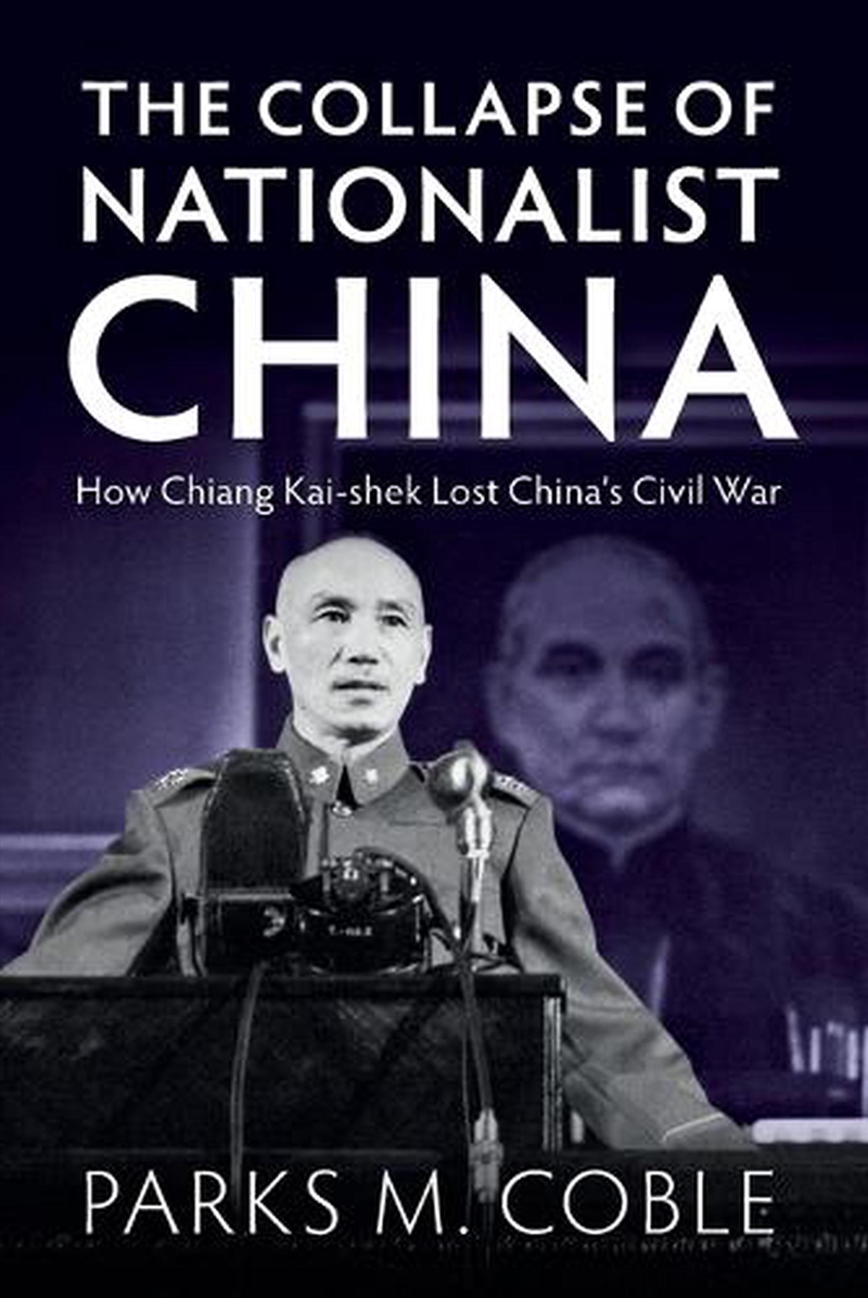 The Collapse Of Nationalist China : How Chiang Kai-Shek Lost China'S Civil War/Product Detail/History