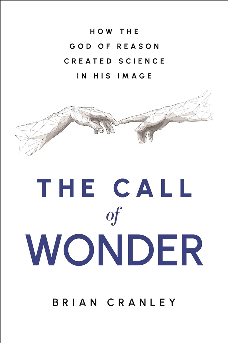 The Call Of Wonder : How The God Of Reason Created Science In His Image/Product Detail/Religion & Beliefs