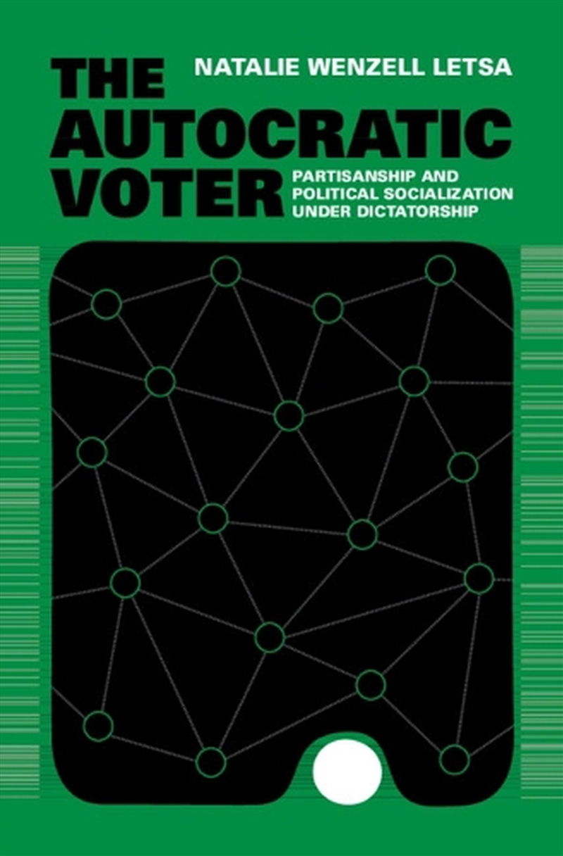 The Autocratic Voter : Partisanship And Political Socialization Under Dictatorship/Product Detail/Politics & Government