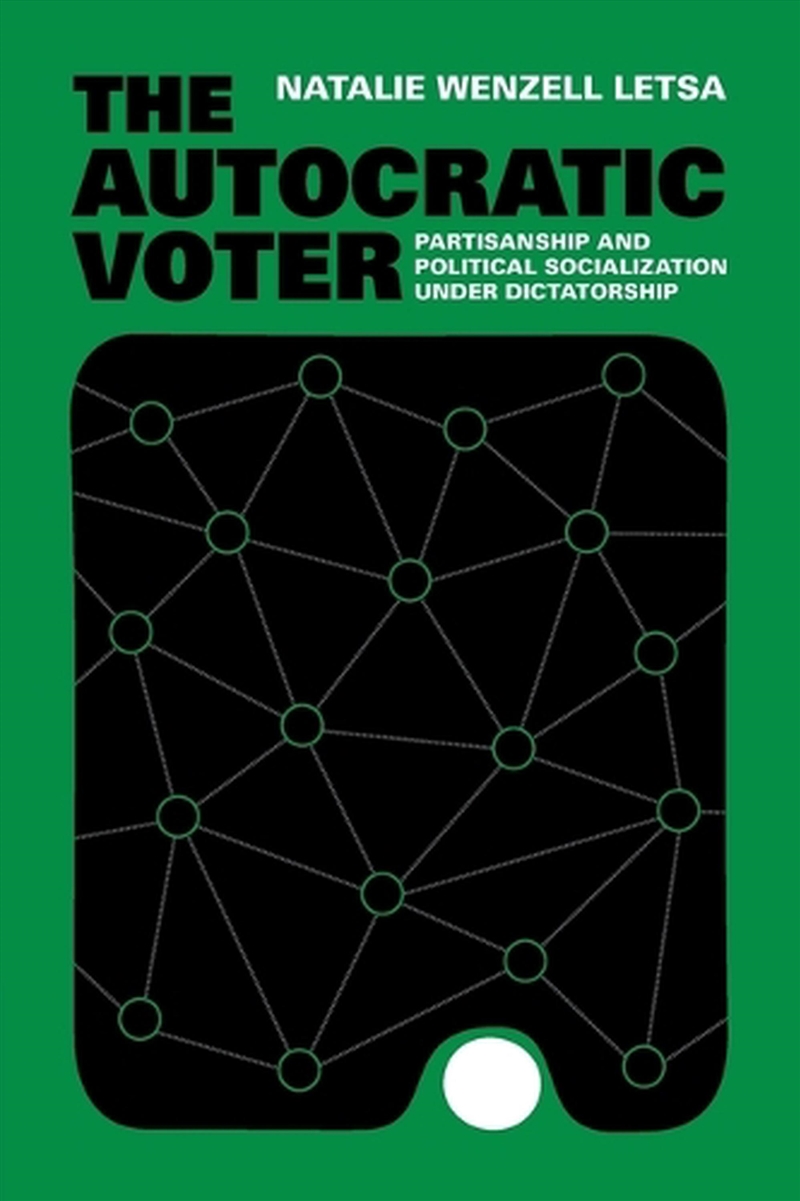 The Autocratic Voter : Partisanship And Political Socialization Under Dictatorship/Product Detail/Politics & Government
