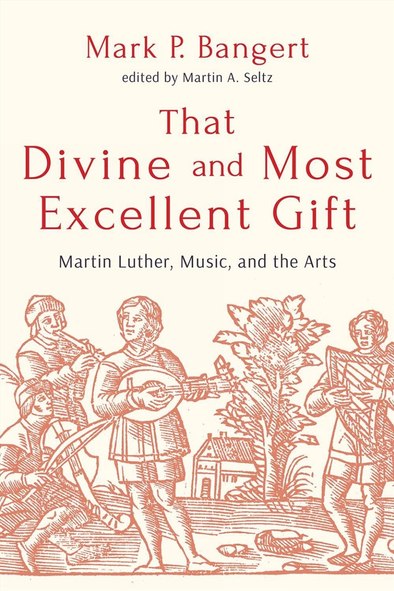 That Divine And Most Excellent Gift : Martin Luther, Music, And The Arts/Product Detail/Religion & Beliefs