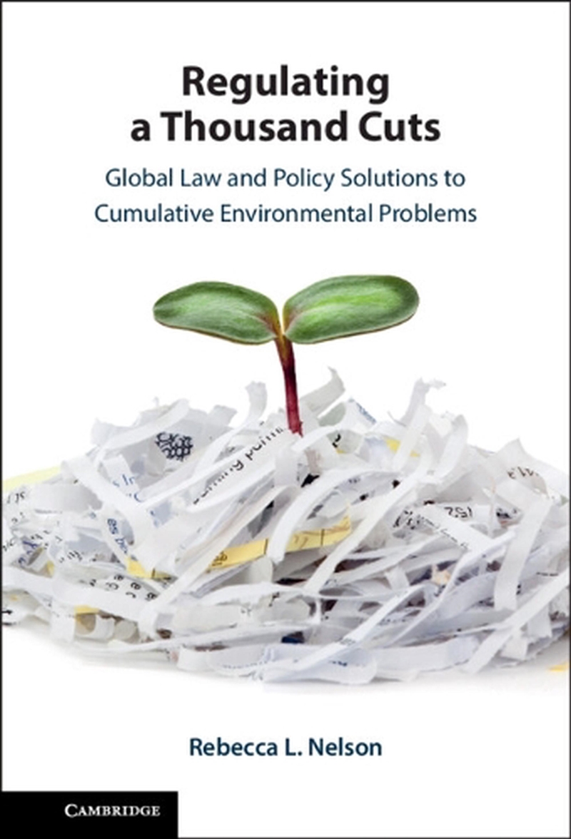 Regulating A Thousand Cuts : Global Law And Policy Solutions To Cumulative Environmental Problems/Product Detail/Law