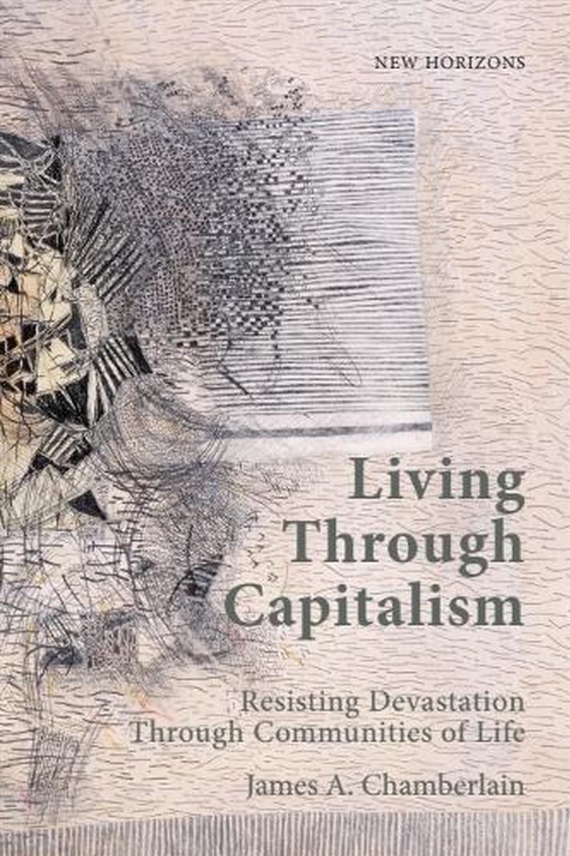 Living Through Capitalism : Resisting Devastation Through Communities Of Life/Product Detail/Reading
