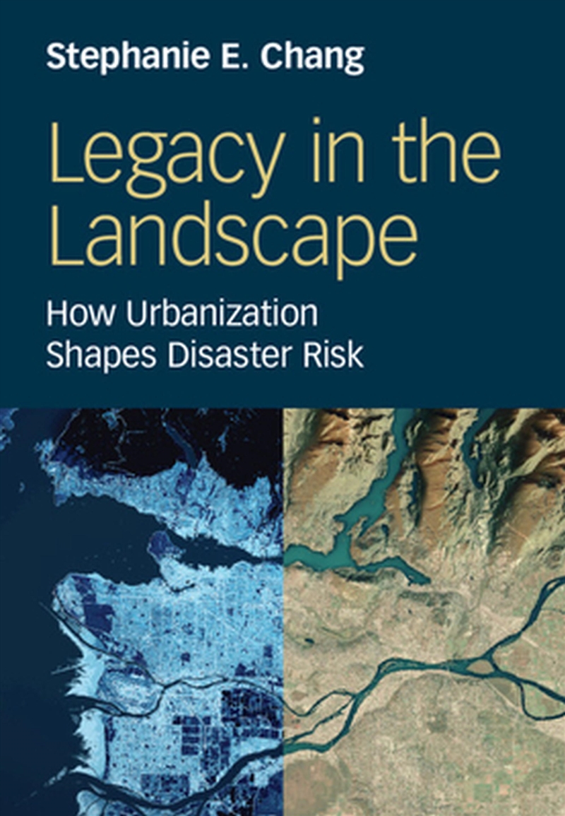 Legacy In The Landscape : How Urbanization Shapes Disaster Risk/Product Detail/Science