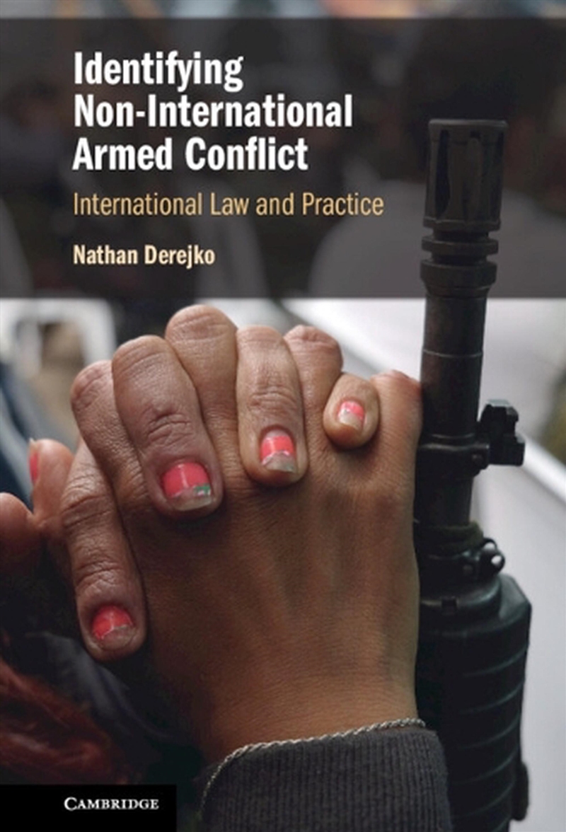 Identifying Non-International Armed Conflict : International Law And Practice/Product Detail/Law