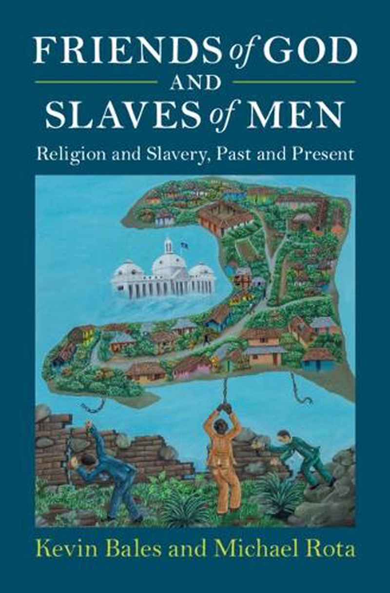 Friends Of God And Slaves Of Men : Religion And Slavery, Past And Present/Product Detail/History