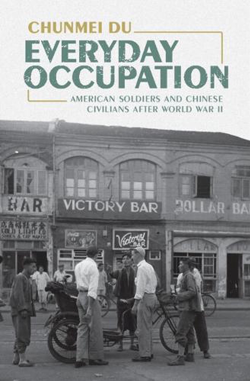 Everyday Occupation : American Soldiers And Chinese Civilians After World War Ii/Product Detail/History