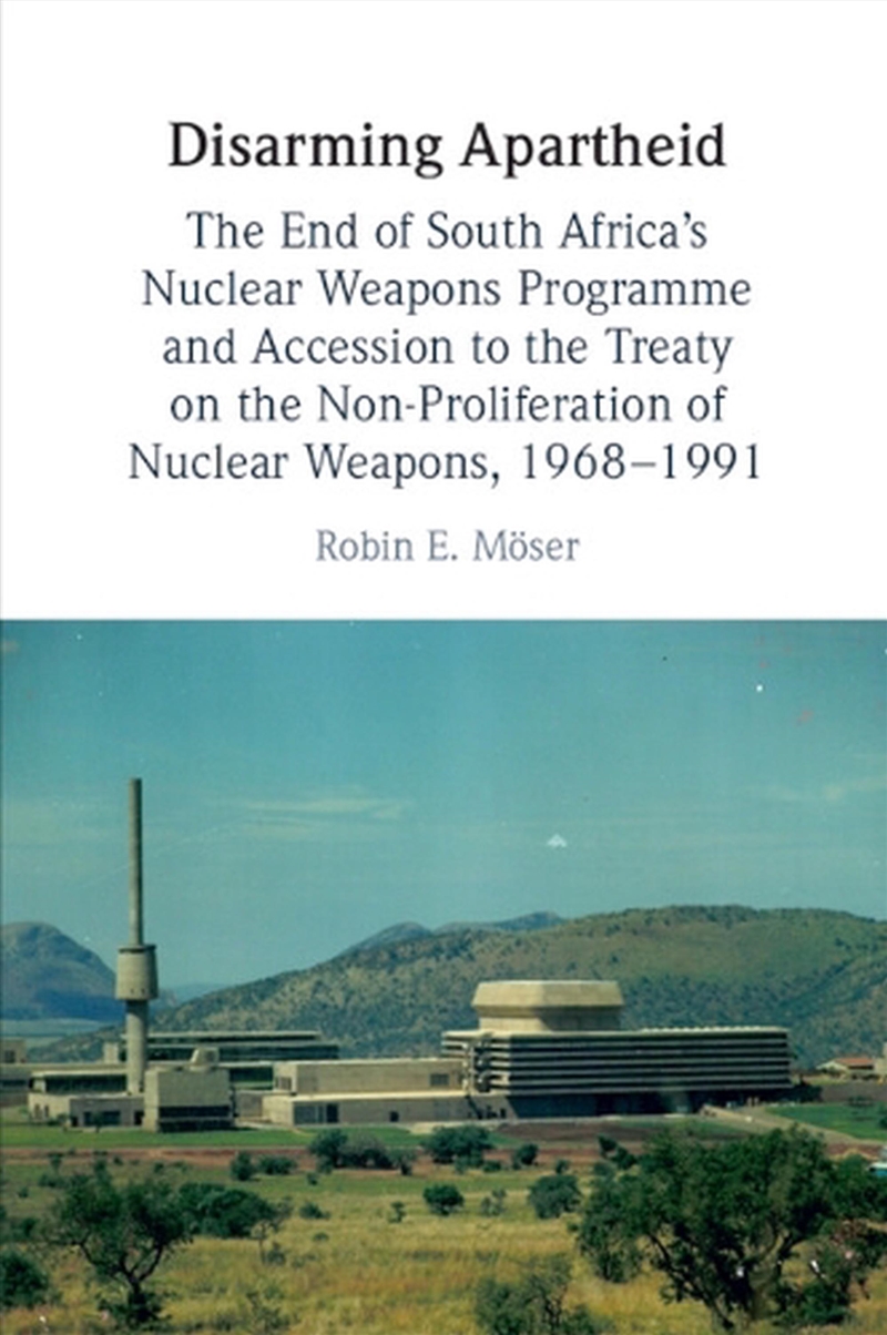 Disarming Apartheid : The End Of South Africa's Nuclear Weapons Programme And Accession To The Treat/Product Detail/Politics & Government