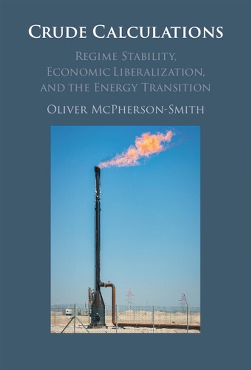 Crude Calculations : Regime Stability, Economic Liberalization, And The Energy Transition/Product Detail/Politics & Government