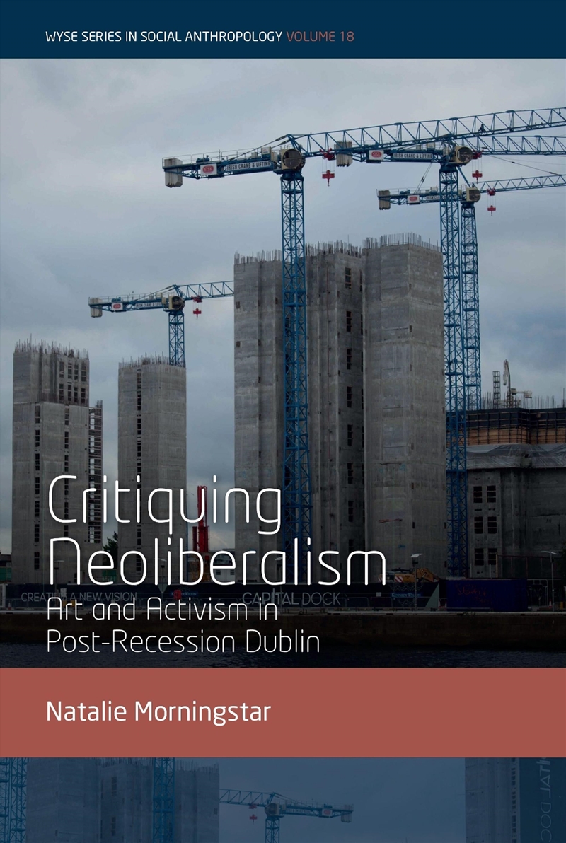 Critiquing Neoliberalism : Art And Activism In Post-Recession Dublin/Product Detail/Society & Culture