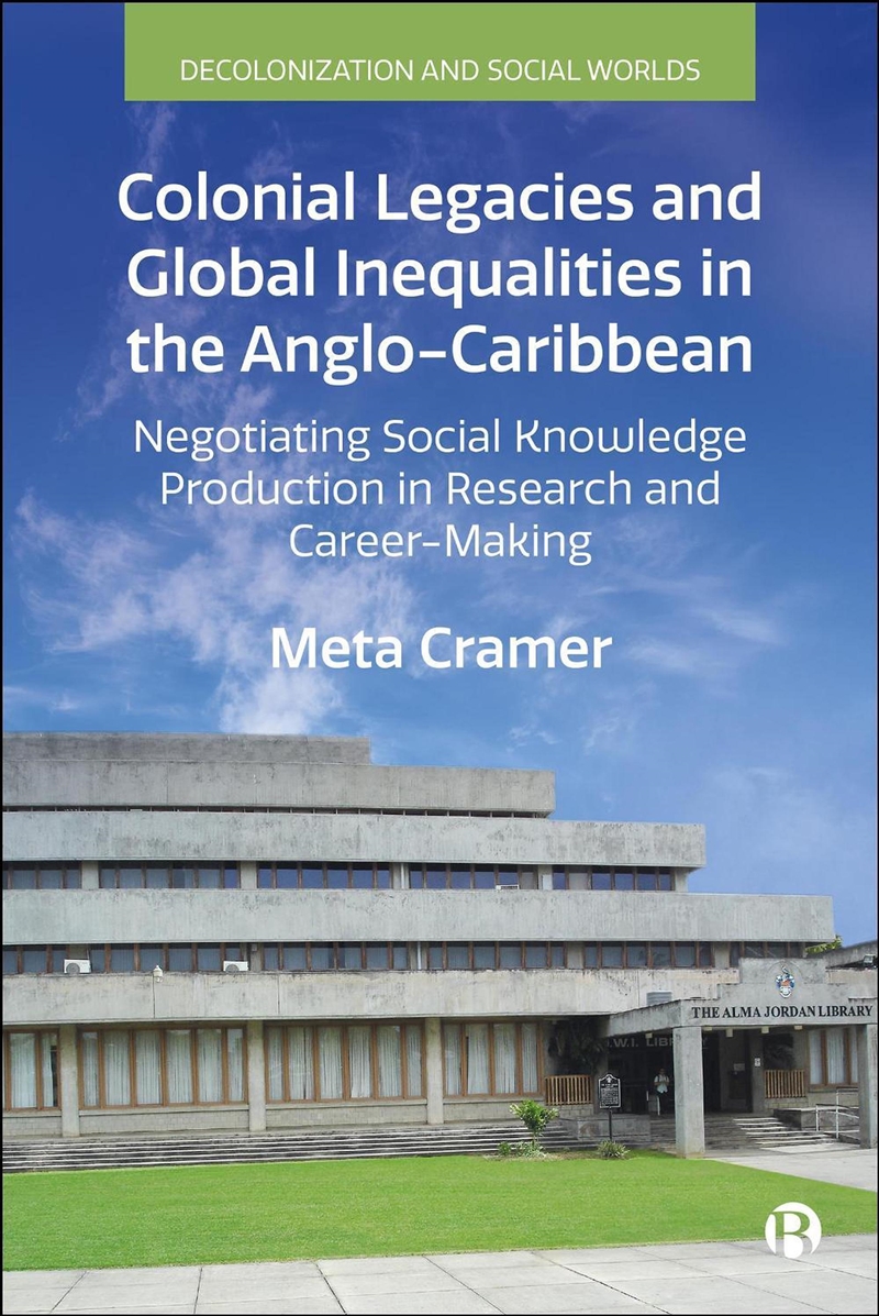 Colonial Legacies And Global Inequalities In The Anglo-Caribbean : Negotiating Social Knowledge Prod/Product Detail/Society & Culture