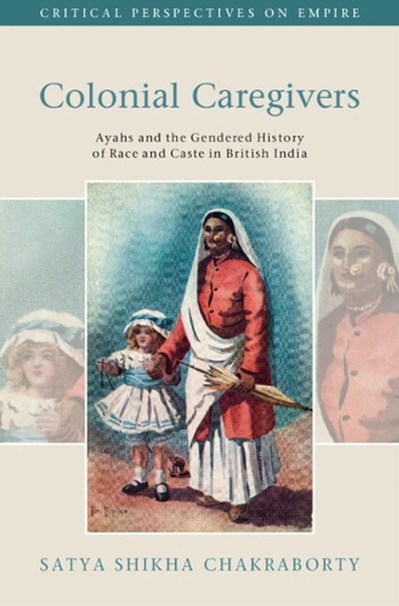 Satya Chakraborty S - Colonial Caregivers : Ayahs And The Gendered ...