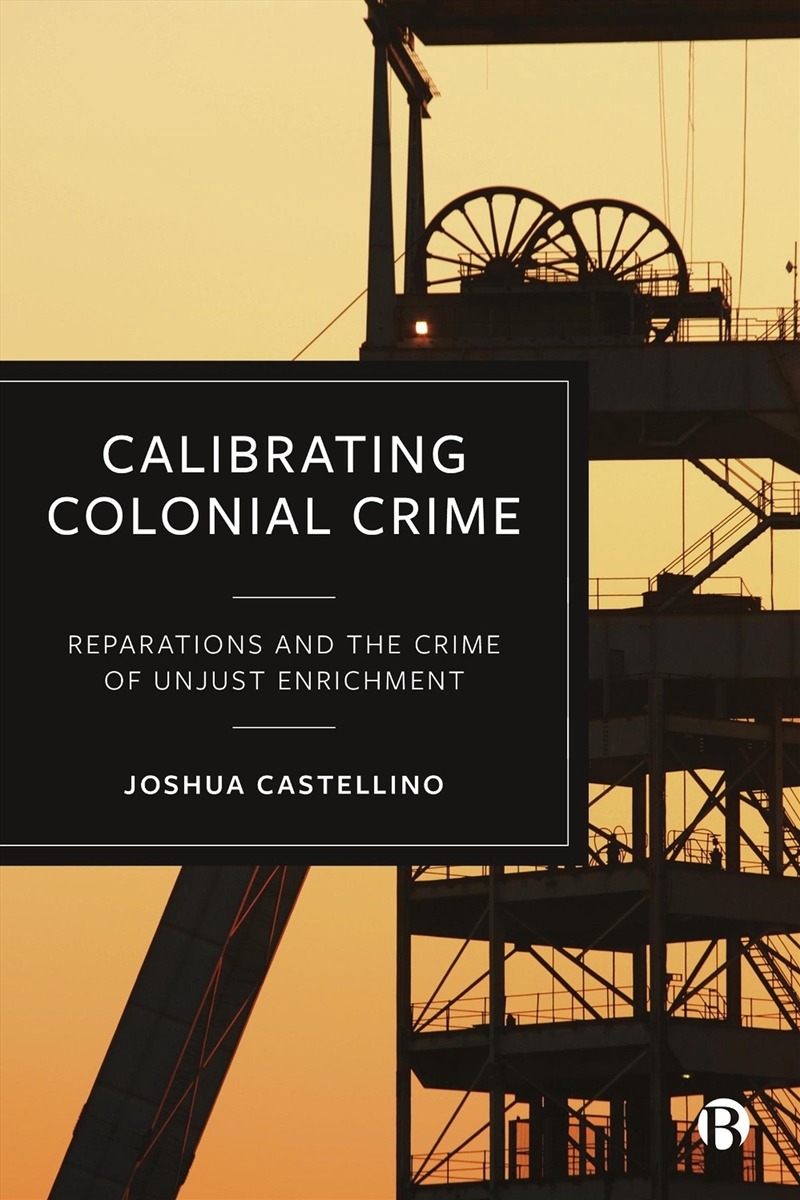 Calibrating Colonial Crime : Reparations And The Crime Of Unjust Enrichment/Product Detail/Society & Culture