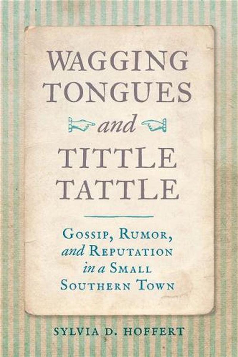 Wagging Tongues And Tittle Tattle : Gossip, Rumor, And Reputation In A Small Southern Town/Product Detail/History