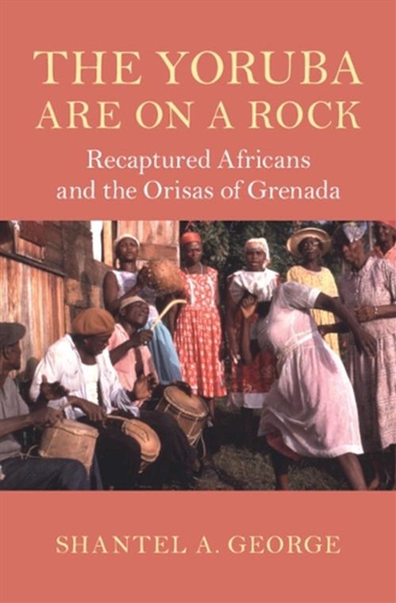 The Yoruba Are On A Rock : Recaptured Africans And The Orisas Of Grenada/Product Detail/History