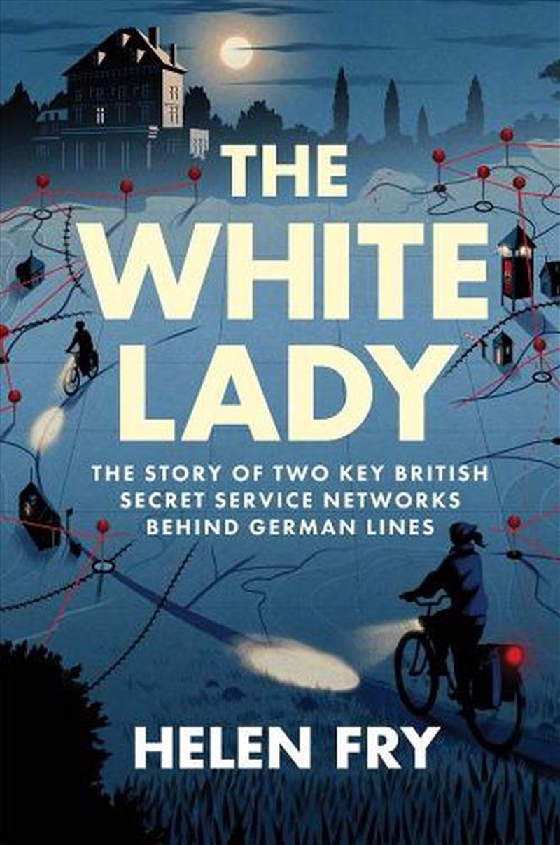 The White Lady : The Story Of Two Key British Secret Service Networks Behind German Lines/Product Detail/History
