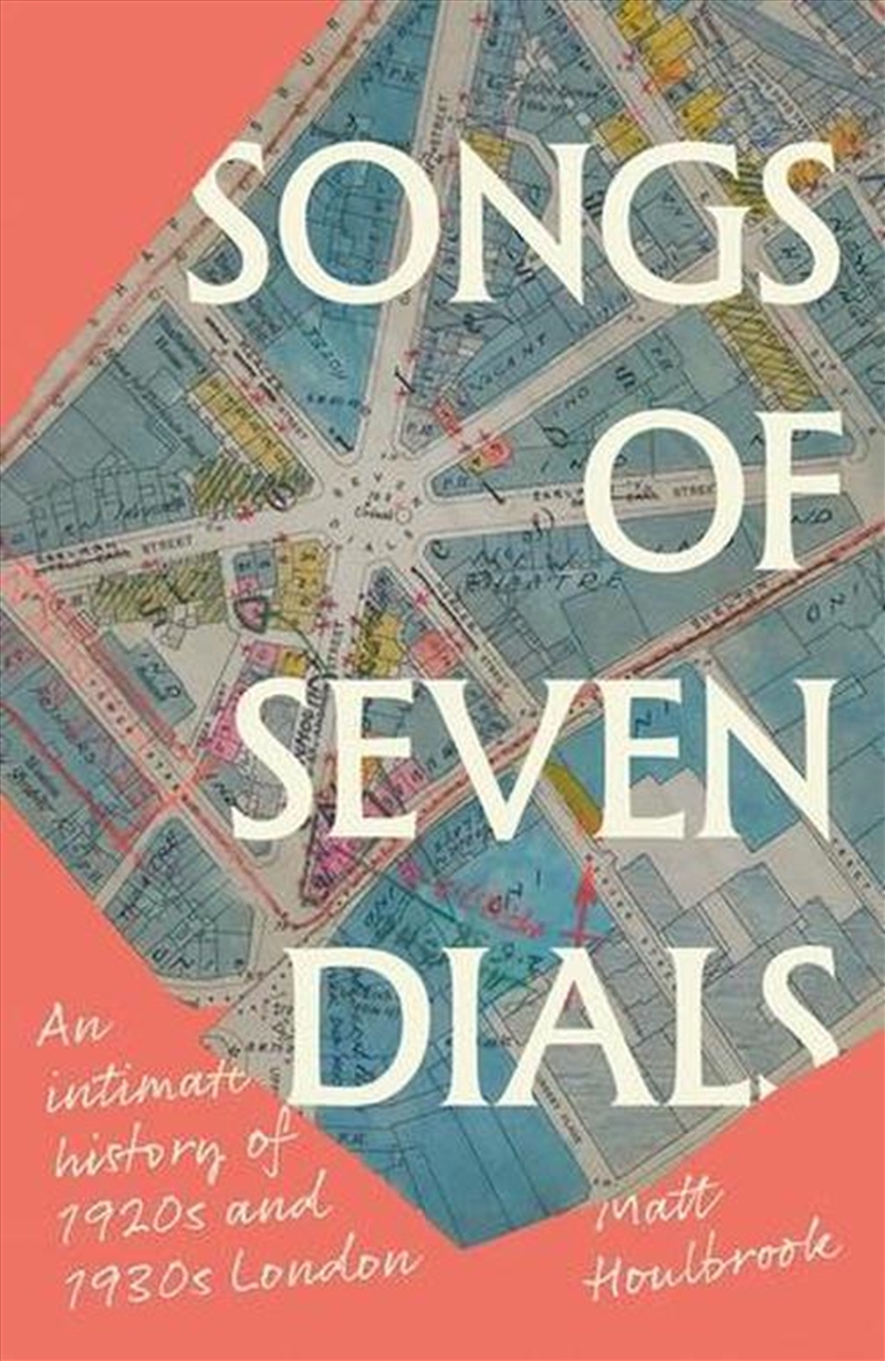 Songs Of Seven Dials : An Intimate History Of 1920S And 1930S London/Product Detail/History
