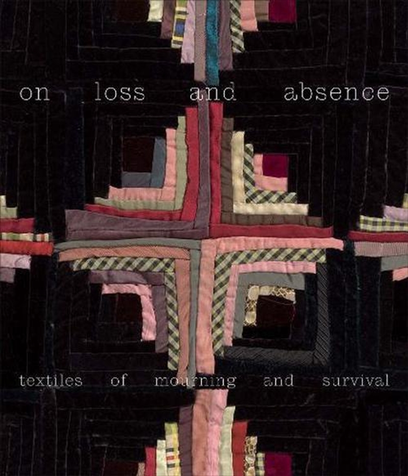 On Loss And Absence : Textiles Of Mourning And Survival/Product Detail/Art