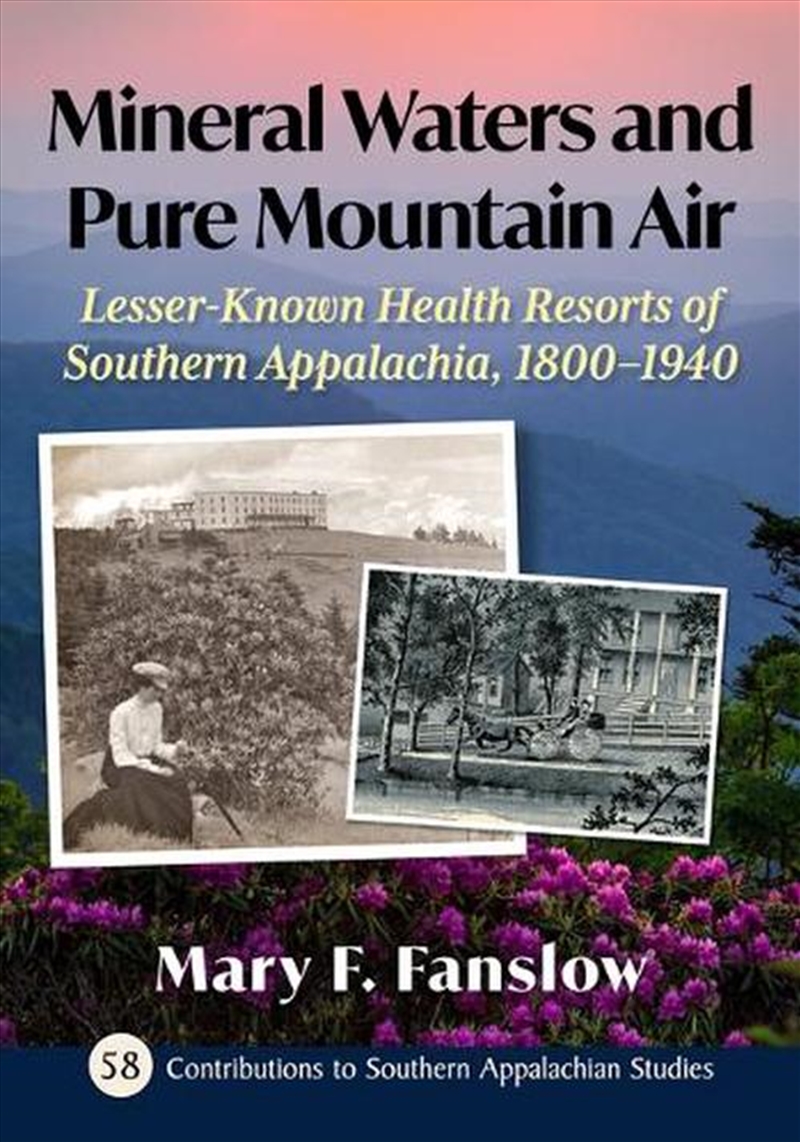 Mineral Waters And Pure Mountain Air : Lesser-Known Health Resorts Of Southern Appalachia, 1800-1940/Product Detail/History