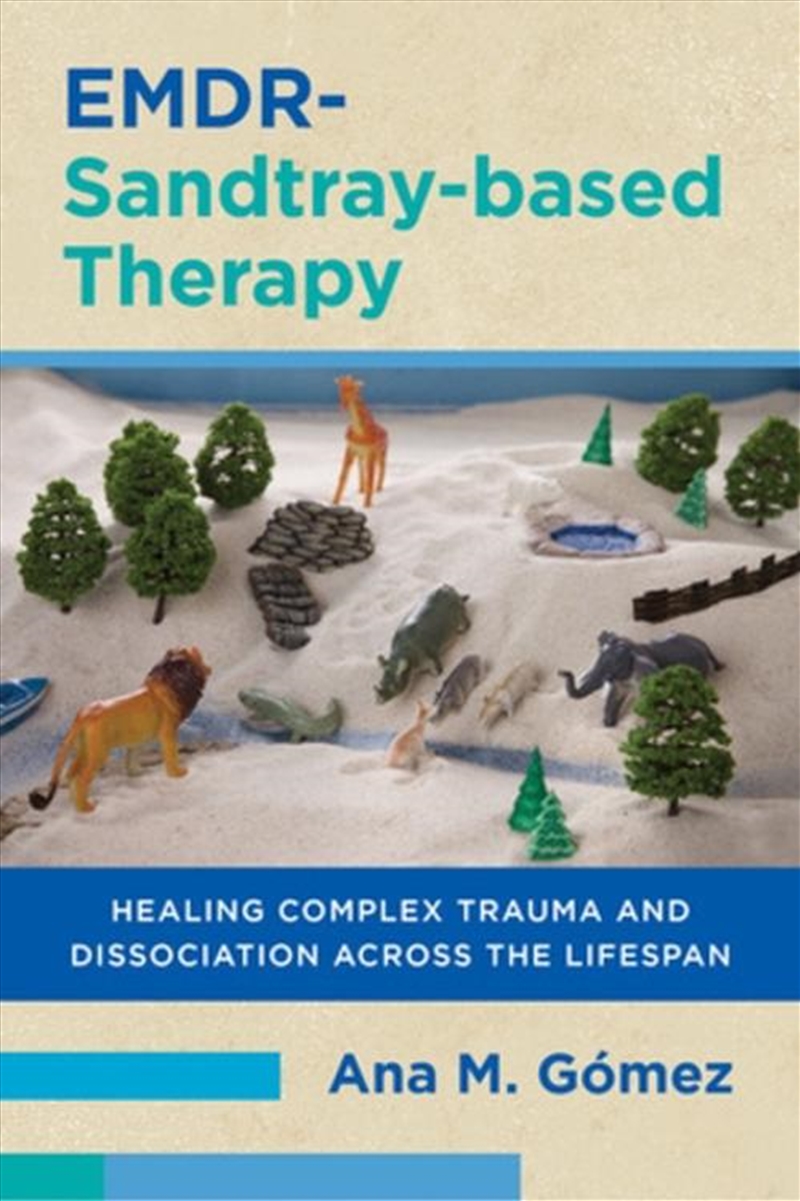 Emdr-Sandtray-Based Therapy : Healing Complex Trauma And Dissociation Across The Lifespan/Product Detail/Psychology