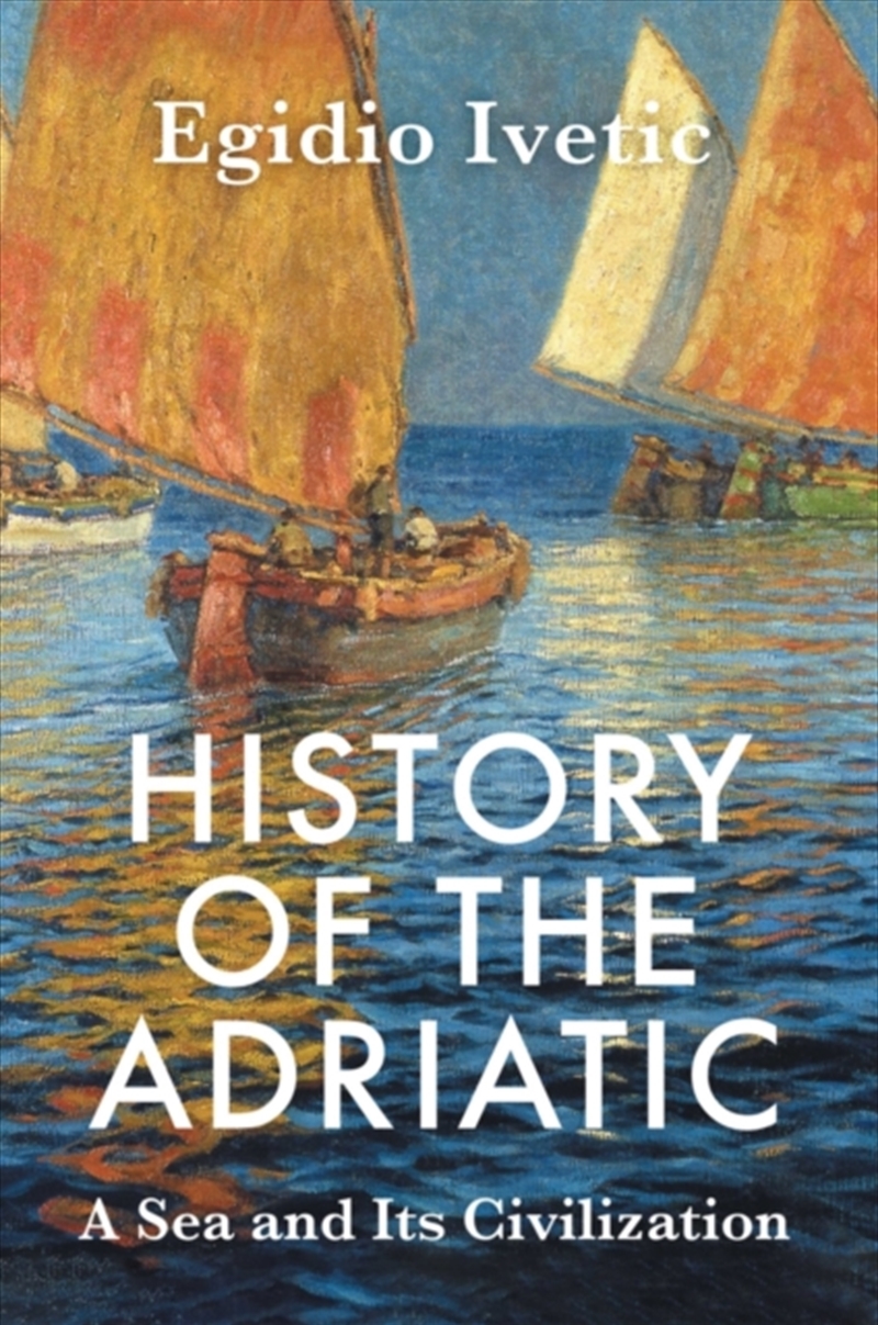 History Of The Adriatic : A Sea And Its Civilization/Product Detail/History