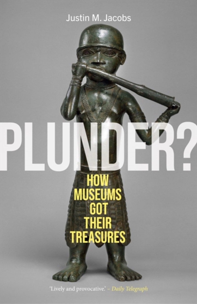 Plunder? : How Museums Got Their Treasures/Product Detail/History