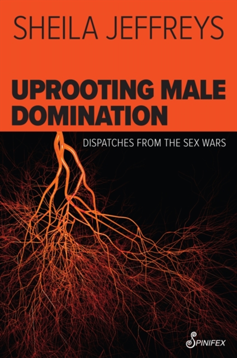 Uprooting Male Domination : Dispatches From The Sex Wars/Product Detail/Society & Culture