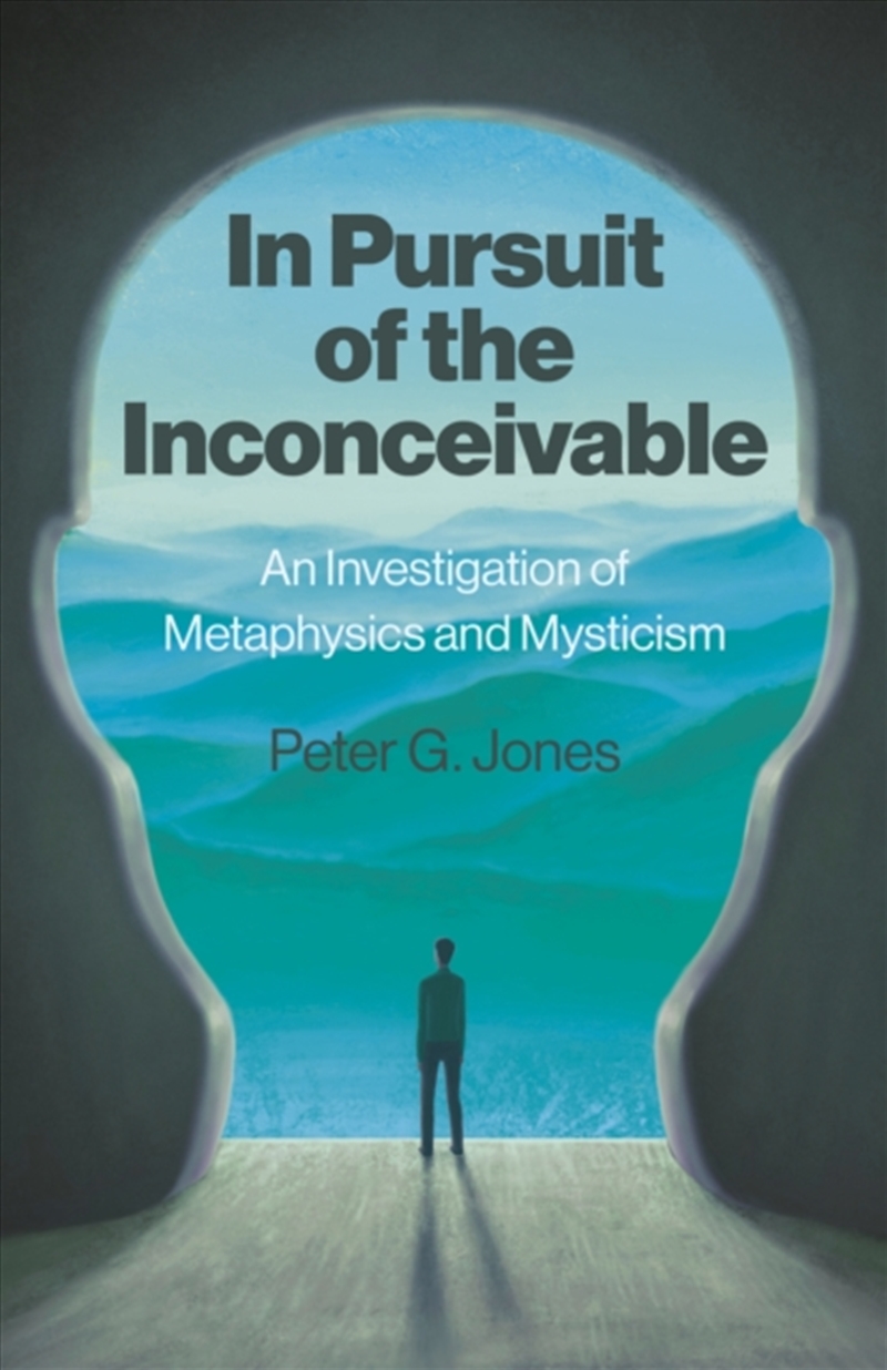 In Pursuit Of The Inconceivable : An Investigation Of Metaphysics And Mysticism/Product Detail/Reading