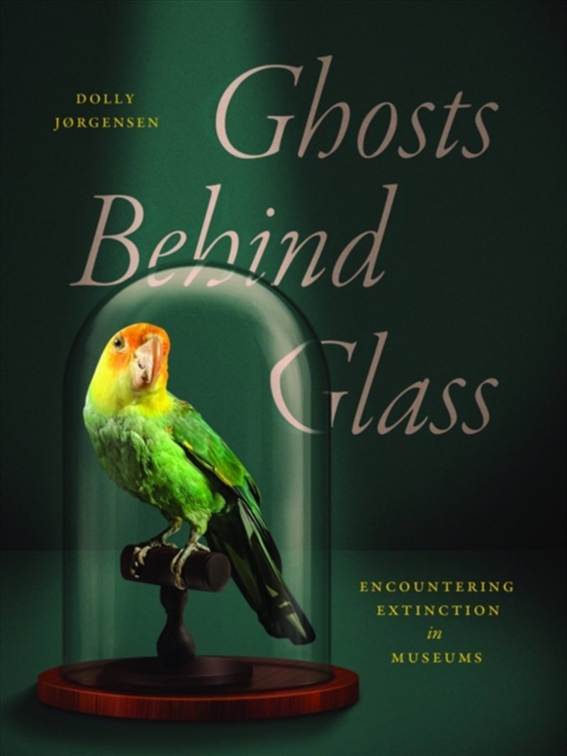 Ghosts Behind Glass : Encountering Extinction In Museums/Product Detail/Animals & Nature