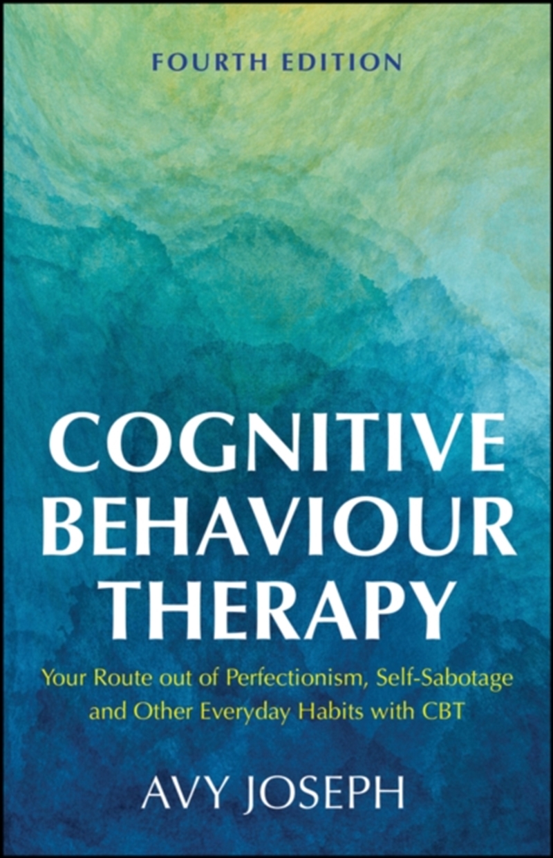 Cognitive Behaviour Therapy : Your Route Out Of Perfectionism, Self-Sabotage And Other Everyday Habi/Product Detail/Psychology