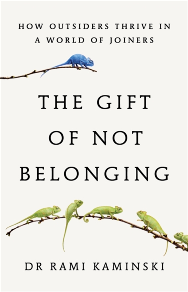 The Gift Of Not Belonging : How Outsiders Thrive In A World Of Joiners/Product Detail/Psychology